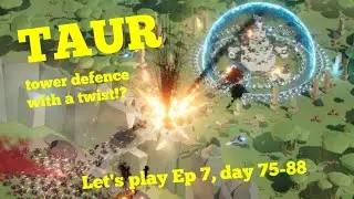 TAUR, tower defence with a twist!? Lets Play Ep 7 day 75-88