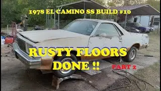 #10. 1978 El Camino SS. Replacing front floor pan. Patching rear area. Floors are fixed!