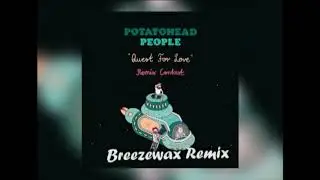 Potatohead People - Quest For Love (Breezewax Remix)