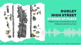 Dudley High Street Stories of Place | More-than-humanising data through sonification