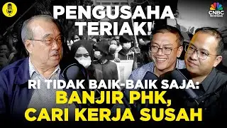 Pengusaha Teriak! RI Tidak Baik-Baik Saja: Banjir PHK, Cari Kerja Susah l Part 1