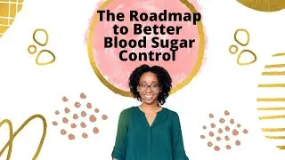 Introducing: The Roadmap to Better Blood Sugar Control