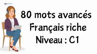 Vocabulaire avancé : 80 mots importants pour enrichir votre français C1