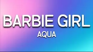 Aqua _-_ Barbie Girl (Lyrics)