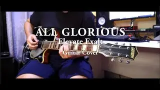 ALL GLORIOUS || Elevate Exalt || Guitar Cover