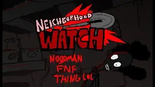 NEIGHBORHOOD WATCH (FNF SLOP)