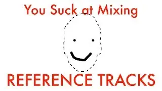 You Suck at Mixing #7: Using Reference Tracks
