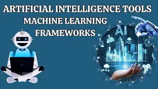 Artificial Intelligence Tools Machine Learning Frameworks