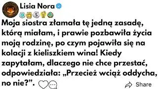 (CAŁA HISTORIA) Moja siostra złamała tę jedną zasadę, którą miałam, i prawie pozbawiła życia moją...