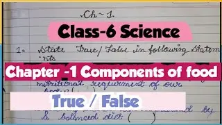 Class-6 Science || chapter- 1 Components of food || True and false || 