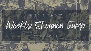 RADWIMPS - Weekly Shounen Jump「週刊少年ジャンプ」 (Kan/Rom/Eng Lyrics)