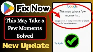 How to Fix Play Store Server Error | This May Take a Few Moments Problem Fix 2025