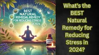 What's the BEST Natural Remedy for Reducing Stress in 2024?