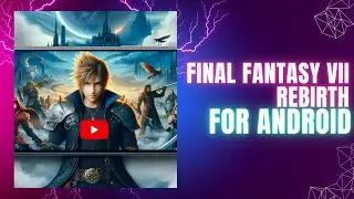 Final Fantasy VII Rebirth on Android?! (You Won't Believe This!)