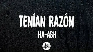 HA-ASH - Tenían Razón (Letra)