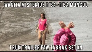 Wanita Misterius Tiba-Tiba Muncul, Truk Trailer FAW Tabrak Beton Sitinjau Lauik
