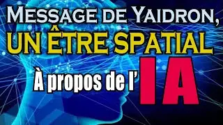 Message de Yaidron, un être spatial -À propos de l’intelligence artificielle