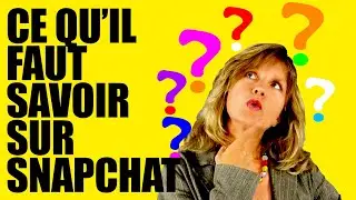 La leçon du jour : CE QU'IL FAUT SAVOIR SUR SNAPCHAT