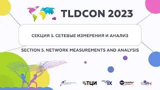 TLDCON 2023: Section 5 - Network Measurements and Analysis