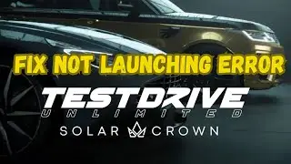 How To Fix Test Drive Unlimited Solar Crown Not Launching, Not opening or Won't Launch Error On PC