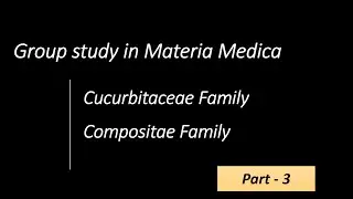 Cucurbitaceae Family|Compositae Family|Group study in Materia Medica|Part - 3|