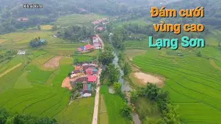 Đám cưới vùng cao. Ẩm thưc đậm đà bản sắc dân tộc, đẹp, đông vui. Văn Quan, Lạng Sơn