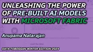 Unleashing the Power of Pre-Built AI Models with Microsoft Fabric: Anupama Natarajan