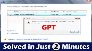 Windows cannot be installed to this disk the selected disk is of the GPT partition style fix 2 min