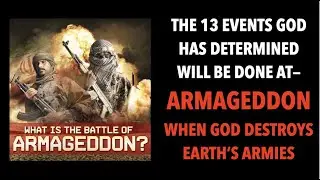 MOI-18 ARMAGEDDON & THE 13 EVENTS GOD HAS PLANNED--WHEN HE DESTROYS EARTH'S ARMIES