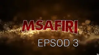 MSAFIRI Episode   03..african serriese