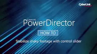 CyberLink PowerDirector | How to stabilize shaky footage with control slider