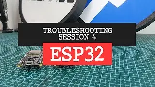 ESP32 Board Troubleshooting Session 4