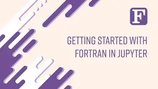 Fortran: Getting Started with Fortran in Jupyter