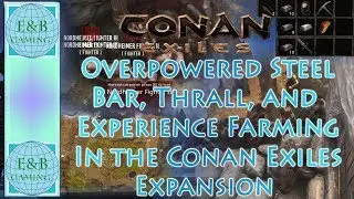 Conan Exiles - OVERPOWERED Steel Bar + Thrall Farming - Easy In Any Gear or Level