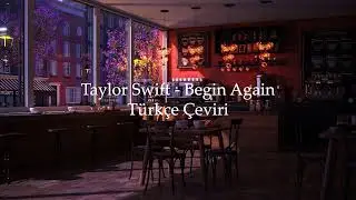 Taylor Swift - Begin Again / Türkçe Çeviri