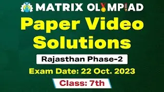 Matrix Olympiad 2023 Class 7 Exam | Rajasthan Phase 2 All Subjects Solution Video | 22 Oct Exam