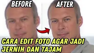 Cara Edit Foto yang Buram dan Pecah Menjadi Jernih