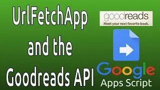 Apps Script: Custom Function and Using the Goodreads API with the UrlFetchApp Service