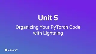 Unit 5 | Organizing Your PyTorch Code with Lightning