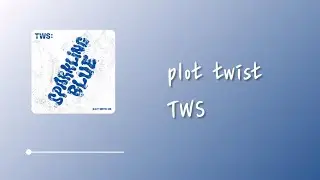 TWS (투어스) - plot twist (첫 만남은 계획대로 되지 않아) Lyrics 中韓字幕 | 中文歌詞