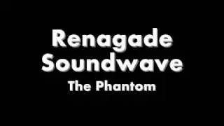 RENAGADE SOUNDWAVE THE PHANTOM.wmv