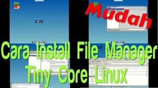 Cara install file manager di Tiny Core Linux 11.1 [TERBARU, MUDAH, LENGKAP]