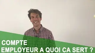 COMPTE EMPLOYEUR A QUOI ÇA SERT ?
