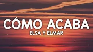 Elsa y Elmar - Cómo acaba (Letra/Lyrics)