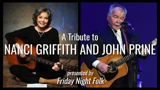 A Tribute to Nanci Griffith and John Prine - Friday Night Folk