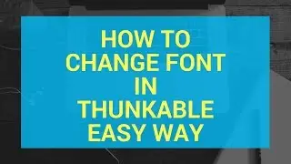 How to change font in Thunkable easy way