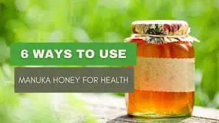 6 Ways to Use Manuka Honey For Health