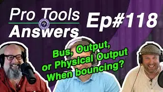 Ep #118 | Bus, Output or Physical Output? What to select when bouncing your mix | Pro Tools Answers