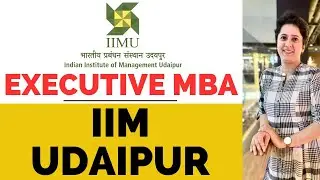 IIM Udaipur Executive MBA | All About IIM Udaipur EMBA |Eligibility | Entrance | Admission | Fees