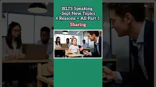 IELTS Speaking Sept New Topics,4 Reasons = All Part 1- Sharing#ieltsspeakingpart1 #ieltsspeaking